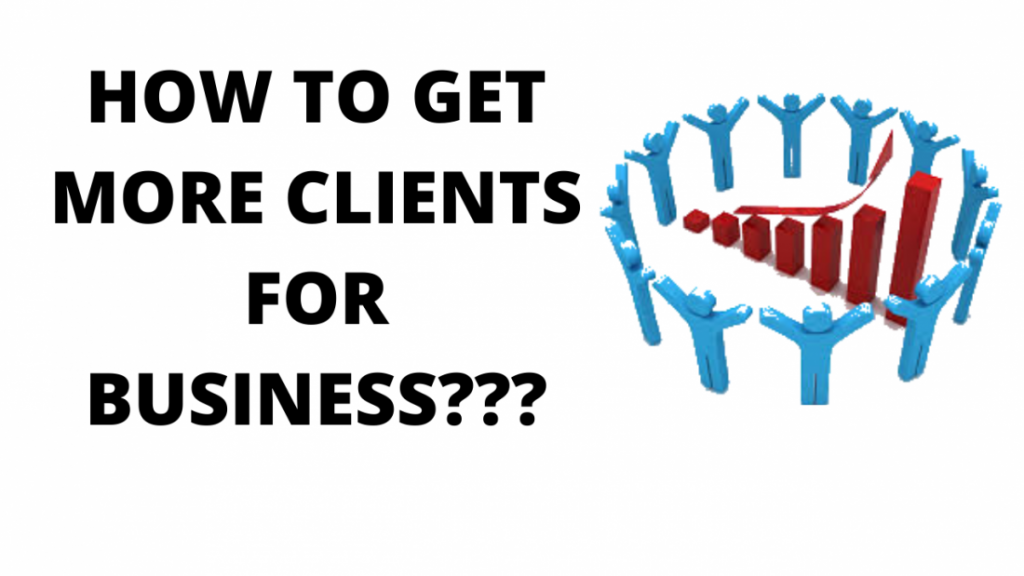 How to Get More Clients for Business[2022]